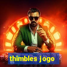 thimbles jogo